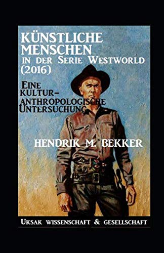 Künstliche Menschen in der Serie Westworld (2016) – Eine kulturanthropologische Untersuchung von Independently published