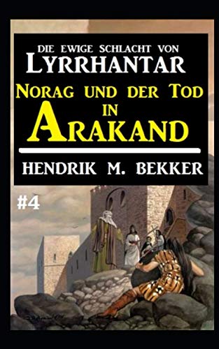 Norag und der Tod in Arakand: Die Ewige Schlacht von Lyrrhantar #4 von Independently published