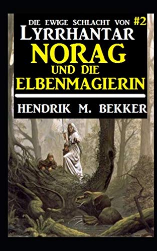 Norag und die Elbenmagierin: Die Ewige Schlacht von Lyrrhantar #2 von Independently published