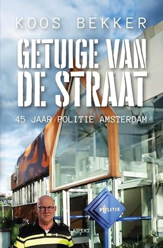 Getuige van de straat: 45 jaar politie Amsterdam von Aspekt B.V., Uitgeverij