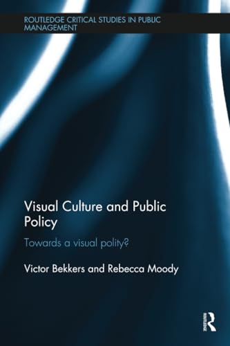 Visual Culture and Public Policy: Towards a Visual Polity? (Routledge Critical Studies in Public Management) von Routledge