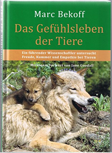 Das Gefühlsleben der Tiere: Ein führender Wissenschaftler untersucht Freude, Kummer und Empathie bei Tieren. Mit einem Vorwort von Jane Goodall Das Gefühlsleben der Tiere: Ein führender Wissenschaftler untersucht Freude, Kummer und Empathie bei Tieren. Mit einem Vorwort von Jane Goodall
