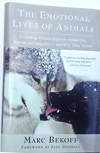 The Emotional Lives of Animals: A Leading Scientist Explores Animal Joy, Sorrow, and Empathy and Why They Matter