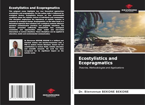 Ecostylistics and Ecopragmatics: Theories, Methodologies and Applications von Our Knowledge Publishing