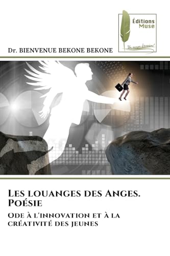 Les louanges des Anges. Poésie: Ode à l'innovation et à la créativité des jeunes von Éditions Muse