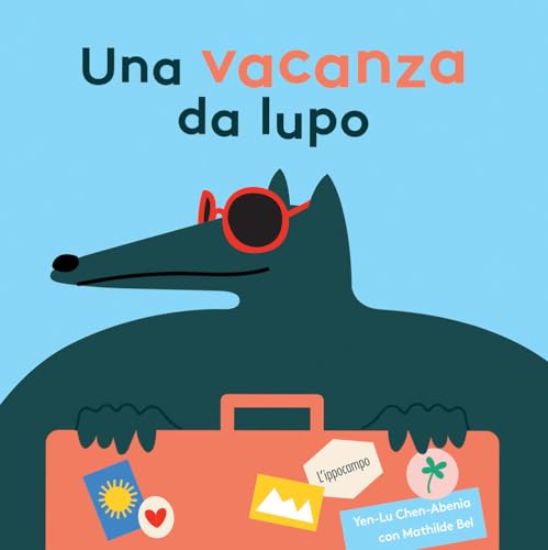 Una vacanza da lupo. Ediz. illustrata (L' ippocampo ragazzi) von L'Ippocampo Ragazzi