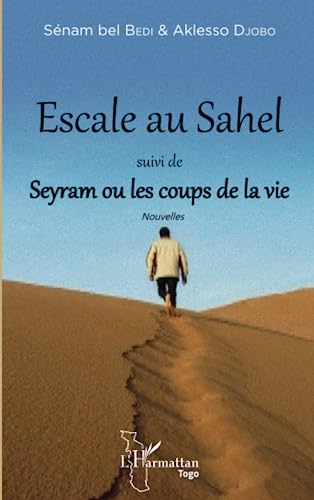 Escale au Sahel suivi de Seyram ou les coups de la vie: Nouvelles