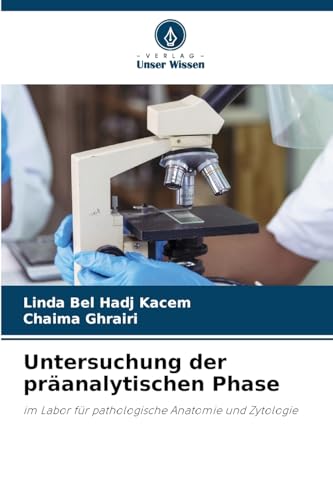 Untersuchung der präanalytischen Phase: im Labor für pathologische Anatomie und Zytologie von Verlag Unser Wissen