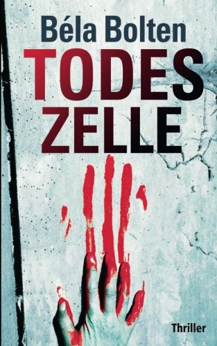 Todeszelle (Berg und Thal ermitteln) von CreateSpace Independent Publishing Platform