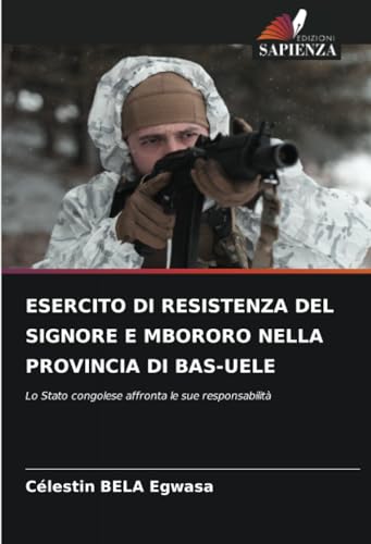 ESERCITO DI RESISTENZA DEL SIGNORE E MBORORO NELLA PROVINCIA DI BAS-UELE: Lo Stato congolese affronta le sue responsabilità von Edizioni Sapienza