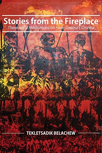 Stories from the Fireplace: Theological Meditations on Haile Gerima's Cinema Stories from the Fireplace: Theological Meditations on Haile Gerima's Cinema von Langaa RPCIG