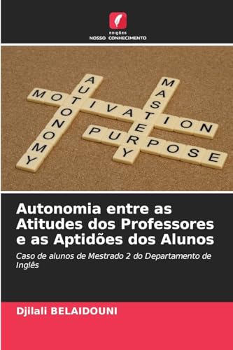 Autonomia entre as Atitudes dos Professores e as Aptidões dos Alunos: Caso de alunos de Mestrado 2 do Departamento de Inglês von Edições Nosso Conhecimento