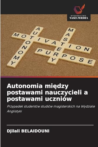 Autonomia między postawami nauczycieli a postawami uczniów: Przypadek studentów studiów magisterskich na Wydziale Anglistyki von Wydawnictwo Nasza Wiedza