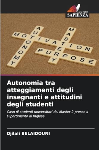 Autonomia tra atteggiamenti degli insegnanti e attitudini degli studenti: Caso di studenti universitari del Master 2 presso il Dipartimento di Inglese von Edizioni Sapienza