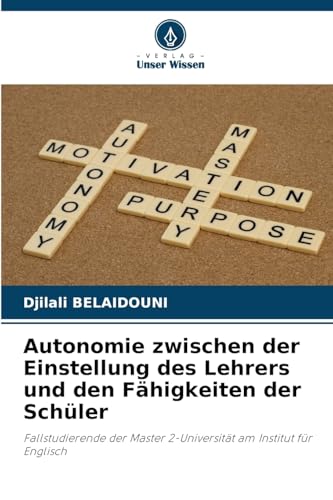 Autonomie zwischen der Einstellung des Lehrers und den Fähigkeiten der Schüler: Fallstudierende der Master 2-Universität am Institut für Englisch von Verlag Unser Wissen