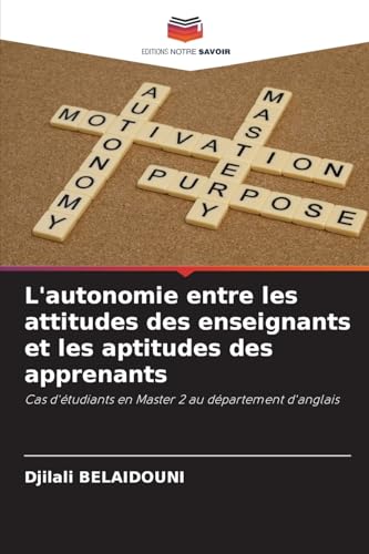 L'autonomie entre les attitudes des enseignants et les aptitudes des apprenants: Cas d'étudiants en Master 2 au département d'anglais von Editions Notre Savoir