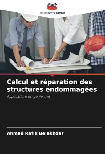 Calcul et réparation des structures endommagées: Applications en génie civil von Editions Notre Savoir