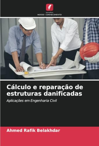 Cálculo e reparação de estruturas danificadas: Aplicações em Engenharia Civil von Edições Nosso Conhecimento