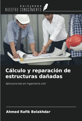 Cálculo y reparación de estructuras dañadas: Aplicaciones en ingeniería civil von Ediciones Nuestro Conocimiento