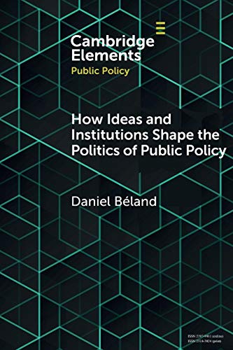 How Ideas and Institutions Shape the Politics of Public Policy (Cambridge Elements in Public Policy) von Cambridge University Press