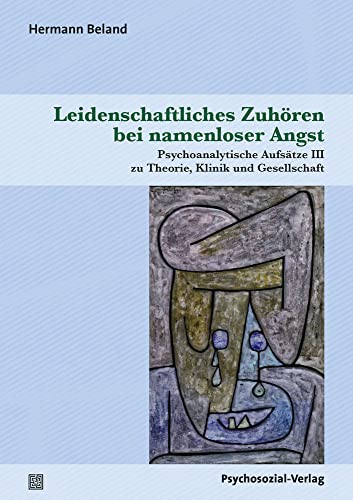 Leidenschaftliches Zuhören bei namenloser Angst: Psychoanalytische Aufsätze III zu Theorie, Klinik und Gesellschaft (Bibliothek der Psychoanalyse) von Psychosozial Verlag GbR