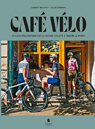 Café vélos: 20 lieux emblématiques de la culture cycliste à travers le monde von TANA