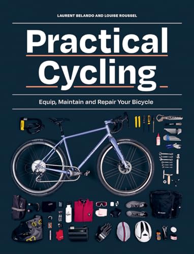 Practical Cycling: Equip, Maintain, and Repair Your Bicycle Practical Cycling: Equip, Maintain, and Repair Your Bicycle von Firefly Books