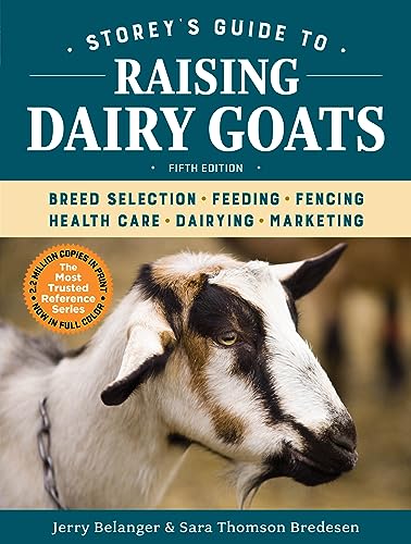 Storey's Guide to Raising Dairy Goats, 5th Edition: Breed Selection, Feeding, Fencing, Health Care, Dairying, Marketing von Workman Publishing