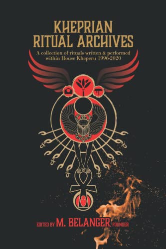 Kheprian Ritual Archives: a collection of rituals written and performed within House Kheperu 1996 - 2020 von Independently published