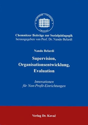 Supervision, Organisationsentwicklung, Evaluation . Innovationen für Non-Profit-Einrichtungen (Chemnitzer Beiträge zur Sozialpädagogik)