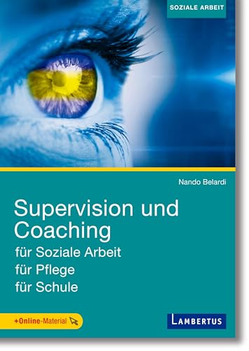 Supervision und Coaching: für Soziale Arbeit, für Pflege, für Schule von Lambertus-Verlag