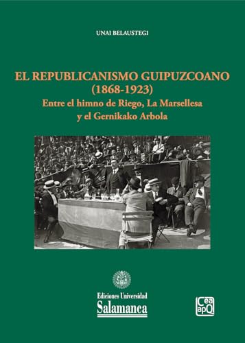 El republicanismo guipuzcoano (1868-1923): entre el himno de Riego, la Marsellesa y el Gernikako Arbola (Estudios Historicos y Geográficos, Band 181) von Ediciones Universidad de Salamanca