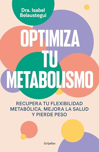 Optimiza tu metabolismo: Recupera tu flexibilidad metabólica, mejora la salud y pierde peso (Bienestar, salud y vida sana)