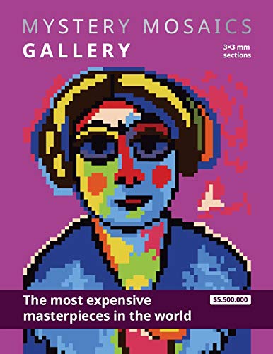 MYSTERY MOSAICS. GALLERY. The most expensive masterpieces in the world. 3x3 mm sections.: Color by number book for adults. MYSTERY MOSAICS. GALLERY. The most expensive masterpieces in the world. 3x3 mm sections.: Color by number book for adults.