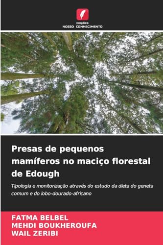 Presas de pequenos mamíferos no maciço florestal de Edough: Tipologia e monitorização através do estudo da dieta do geneta comum e do lobo-dourado-africano von Edições Nosso Conhecimento