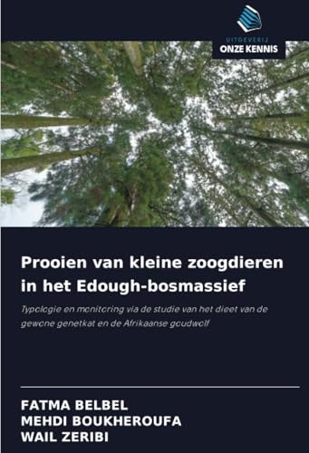 Prooien van kleine zoogdieren in het Edough-bosmassief: Typologie en monitoring via de studie van het dieet van de gewone genetkat en de Afrikaanse goudwolf von Uitgeverij Onze Kennis