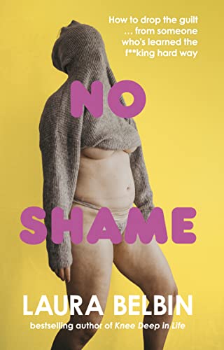 No Shame: How to drop the guilt … from some who’s learned the f**king hard way von Ebury Press
