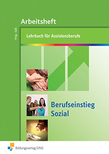 Berufseinstieg Sozial: Lehrbuch für Assistenzberufe Arbeitsheft (Berufseinstieg Sozial: Lehrbuch Assistenz- und Helferberufe)