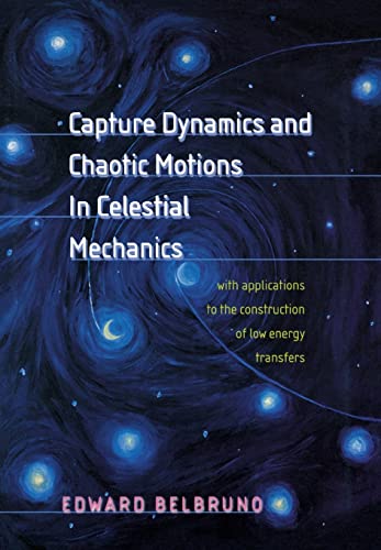 Capture Dynamics and Chaotic Motions in Celestial Mechanics: With Applications to the Construction of Low Energy Transfers von Princeton University Press