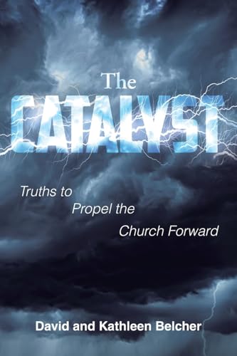 The CATALYST: Truths to Propel the Church Forward von Christian Faith Publishing