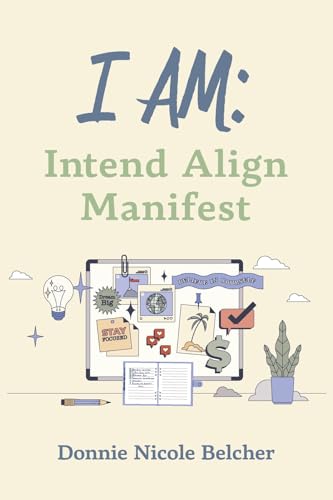 I Am: Intend Align Manifest von Bookbaby