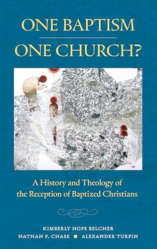 One Baptism–One Church?: A History and Theology of the Reception of Baptized Christians von Liturgical Press Academic