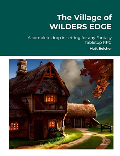 The Village of WILDERS EDGE A complete drop in setting for any Fantasy Tabletop RPG: A complete drop in setting for any Fantasy Tabletop RPG von Lulu.com