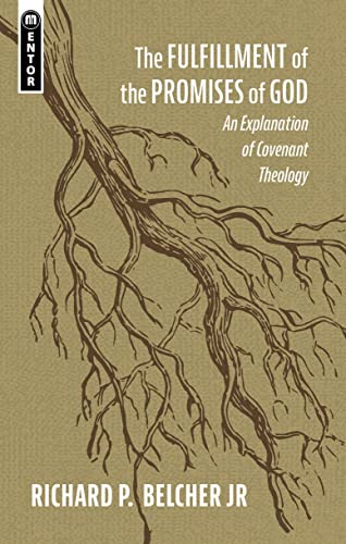 The Fulfillment of the Promises of God: An Explanation of Covenant Theology von Mentor