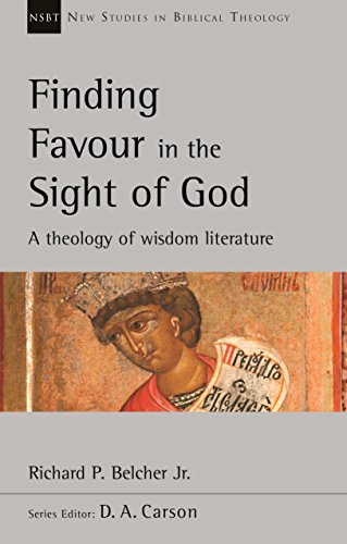 Finding Favour in the Sight of God: A Theology Of Wisdom Literature (New Studies in Biblical Theology)