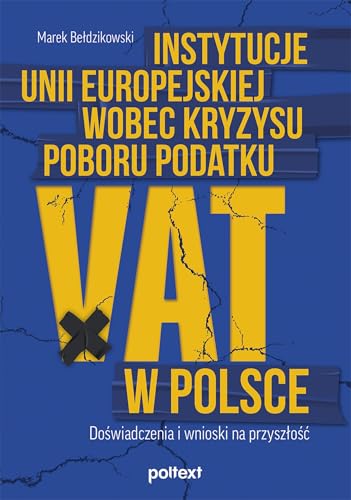 Instytucje Unii Europejskiej wobec kryzysu poboru podatku VAT w Polsce: Doświadczenia i wnioski na przyszłość von Poltext