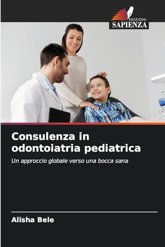 Consulenza in odontoiatria pediatrica: Un approccio globale verso una bocca sana von Edizioni Sapienza