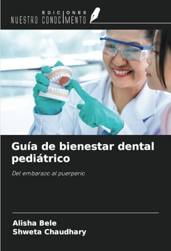 Guía de bienestar dental pediátrico: Del embarazo al puerperio von Ediciones Nuestro Conocimiento