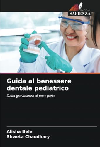 Guida al benessere dentale pediatrico: Dalla gravidanza al post-parto von Edizioni Sapienza