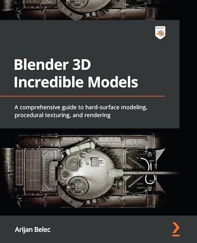 Blender 3D Incredible Models: A comprehensive guide to hard-surface modeling, procedural texturing, and rendering